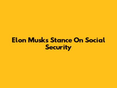 Elon Musk's Stance On Social Security