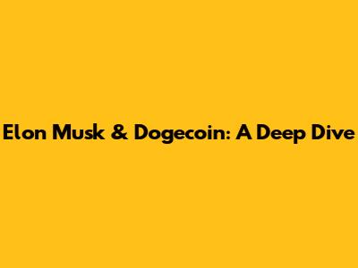 Elon Musk & Dogecoin: A Deep Dive