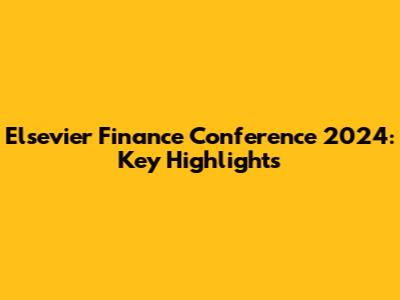 Elsevier Finance Conference 2024: Key Highlights