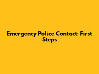 Emergency Police Contact: First Steps