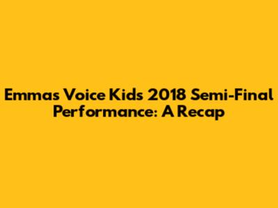 Emma's Voice Kids 2018 Semi-Final Performance: A Recap
