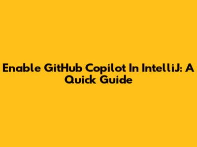Enable GitHub Copilot In IntelliJ: A Quick Guide