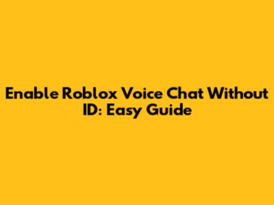 Enable Roblox Voice Chat Without ID: Easy Guide
