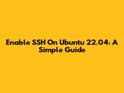 Enable SSH On Ubuntu 22.04: A Simple Guide