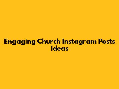 Engaging Church Instagram Posts Ideas