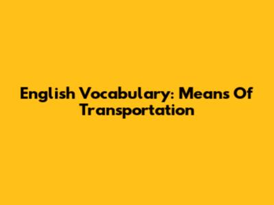 English Vocabulary: Means Of Transportation