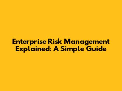 Enterprise Risk Management Explained: A Simple Guide