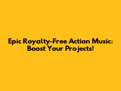 Epic Royalty-Free Action Music: Boost Your Projects!