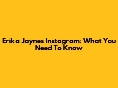 Erika Jayne's Instagram: What You Need To Know