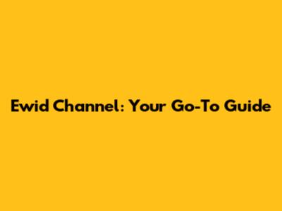 Ewid Channel: Your Go-To Guide