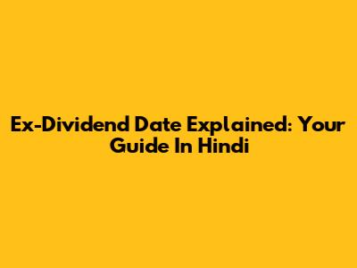 Ex-Dividend Date Explained: Your Guide In Hindi