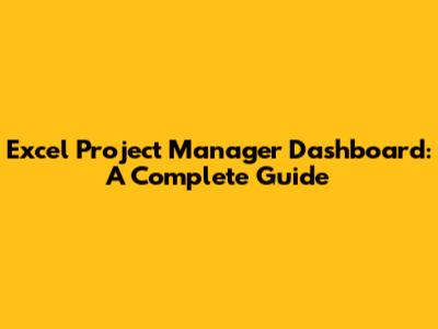 Excel Project Manager Dashboard: A Complete Guide