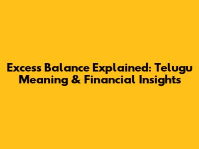 Excess Balance Explained: Telugu Meaning & Financial Insights