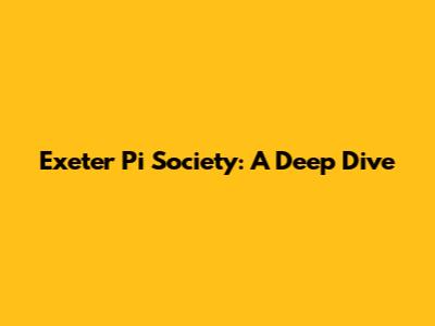 Exeter Pi Society: A Deep Dive
