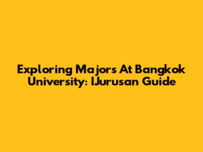 Exploring Majors At Bangkok University: IJurusan Guide