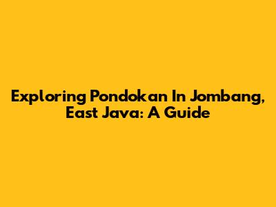 Exploring Pondokan In Jombang, East Java: A Guide