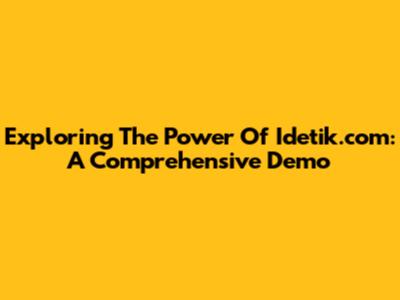 Exploring The Power Of Idetik.com: A Comprehensive Demo