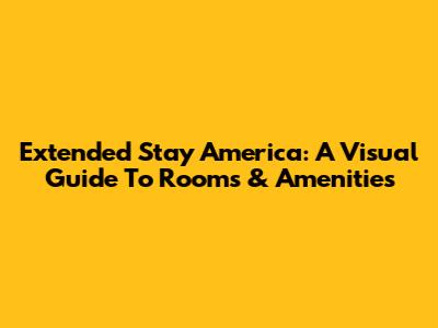 Extended Stay America: A Visual Guide To Rooms & Amenities