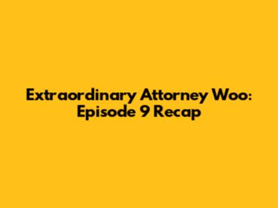 Extraordinary Attorney Woo: Episode 9 Recap