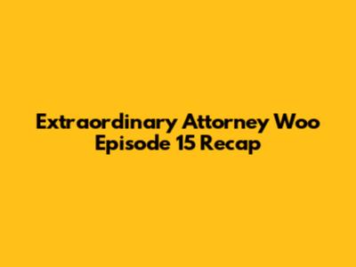 Extraordinary Attorney Woo Episode 15 Recap