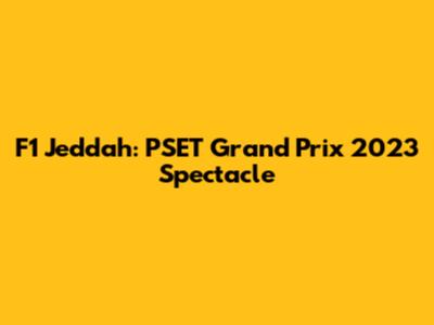 F1 Jeddah: PSET Grand Prix 2023 Spectacle