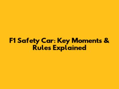 F1 Safety Car: Key Moments & Rules Explained