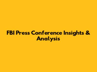 FBI Press Conference Insights & Analysis