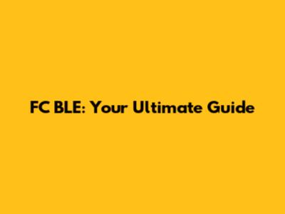 FC BLE: Your Ultimate Guide