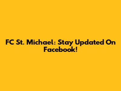 FC St. Michael: Stay Updated On Facebook!