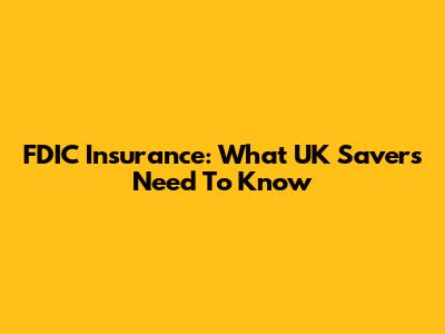 FDIC Insurance: What UK Savers Need To Know