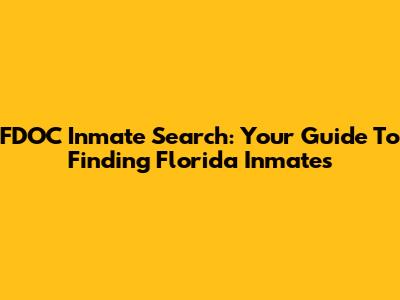 FDOC Inmate Search: Your Guide To Finding Florida Inmates