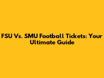FSU Vs. SMU Football Tickets: Your Ultimate Guide