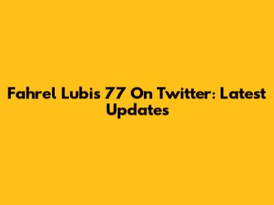 Fahrel Lubis 77 On Twitter: Latest Updates