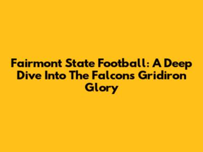 Fairmont State Football: A Deep Dive Into The Falcons' Gridiron Glory