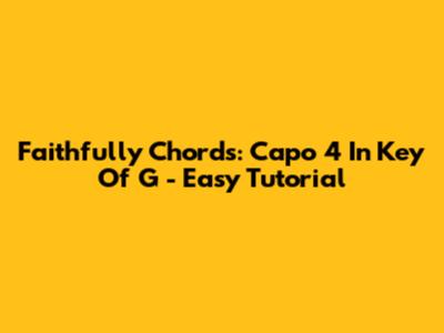Faithfully Chords: Capo 4 In Key Of G - Easy Tutorial