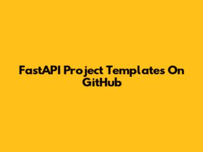 FastAPI Project Templates On GitHub