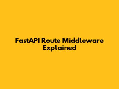 FastAPI Route Middleware Explained