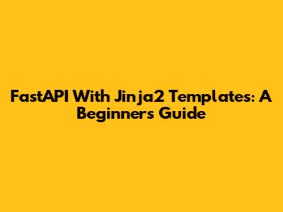 FastAPI With Jinja2 Templates: A Beginner's Guide