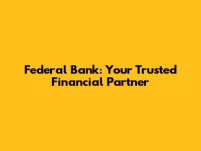 Federal Bank: Your Trusted Financial Partner