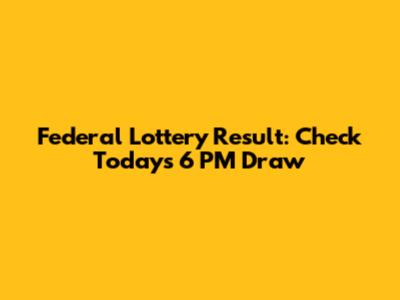 Federal Lottery Result: Check Today's 6 PM Draw