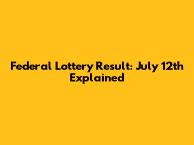 Federal Lottery Result: July 12th Explained