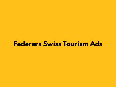 Federer's Swiss Tourism Ads