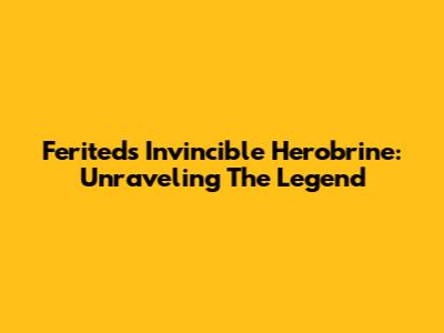 Ferited's Invincible Herobrine: Unraveling The Legend
