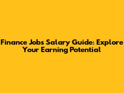 Finance Jobs Salary Guide: Explore Your Earning Potential