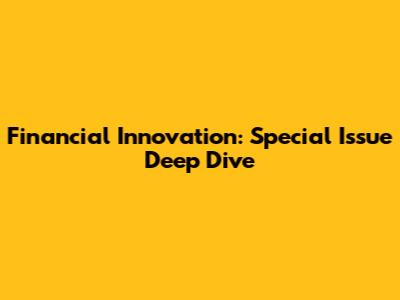 Financial Innovation: Special Issue Deep Dive