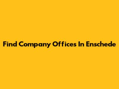 Find Company Offices In Enschede
