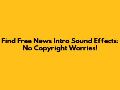 Find Free News Intro Sound Effects: No Copyright Worries!