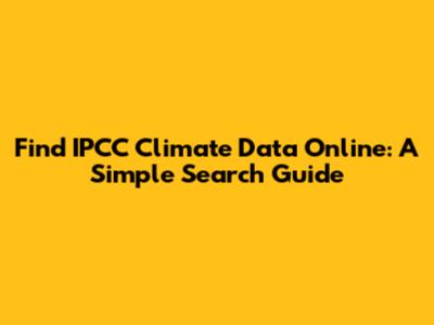 Find IPCC Climate Data Online: A Simple Search Guide