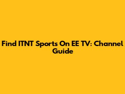 Find ITNT Sports On EE TV: Channel Guide