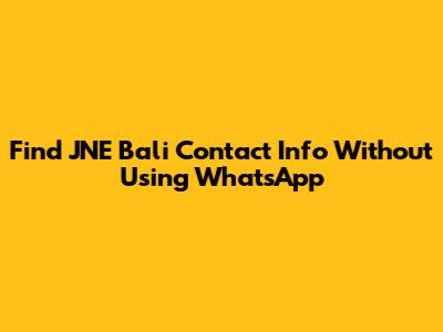 Find JNE Bali Contact Info Without Using WhatsApp